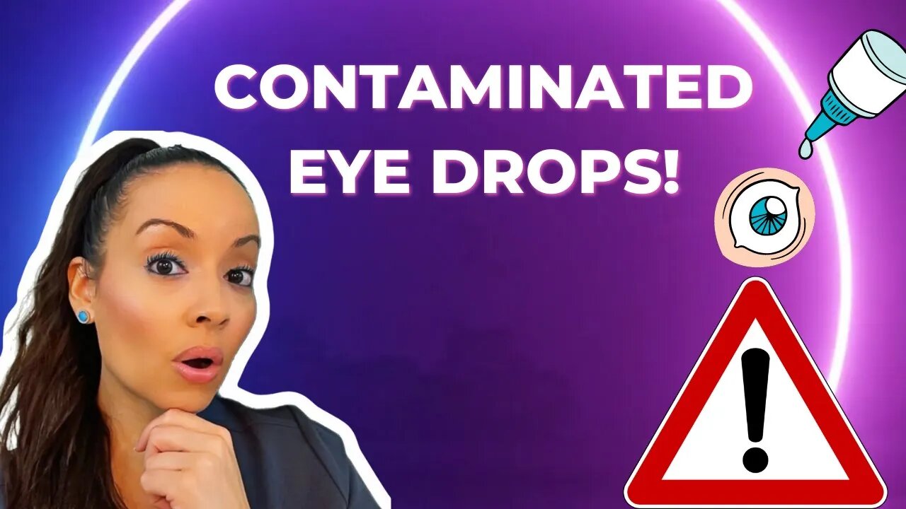 CONTAMINATED EYE DROPS: PERMANENT VISION LOSS!