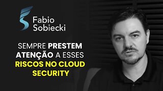 SEMPRE PRESTEM ATENÇÃO A ESSES RISCOS NO CLOUD SECURITY | CORTES