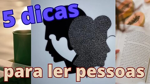 5 dicas para ler as pessoas!