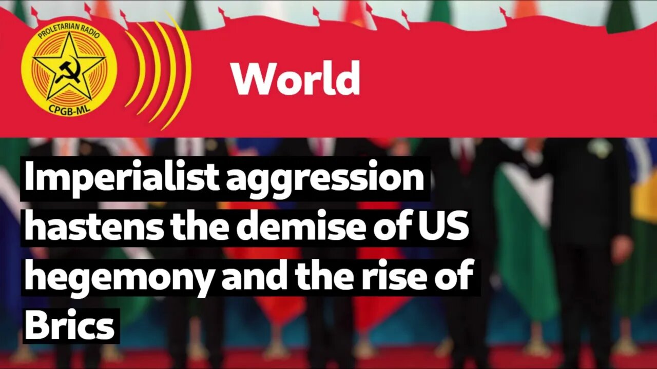 Imperialist aggression hastens demise of US hegemony and the rise of Brics