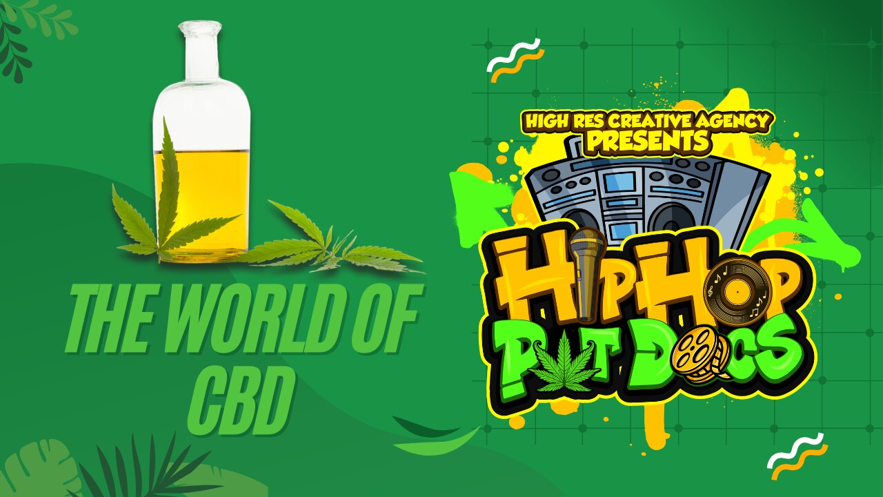 High Res Creative Agency Presents: Hip Hop Pot Docs-The World of CBD