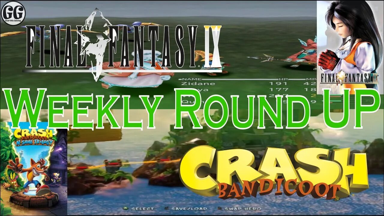 Final Fantasy IX & Crash Bandicoot 1 | Good-Win Gaming | Weekly Round UP! | May 22nd