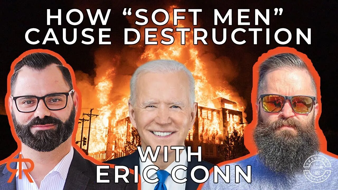 How “Soft Men” Cause Destruction | with Eric Conn