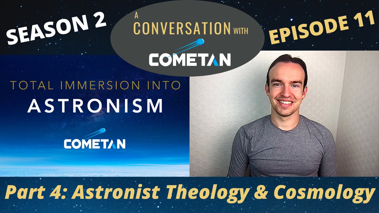 A Conversation with Cometan | S2E11 | Total Immersion into Astronism: Astronist Cosmology