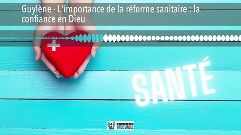 Guylène - L'importance de la réforme sanitaire : la confiance en Dieu