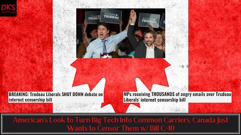 American's Look to Turn Big Tech Into Common Carriers, Canada Just Wants to Censor Them w/ Bill C-10