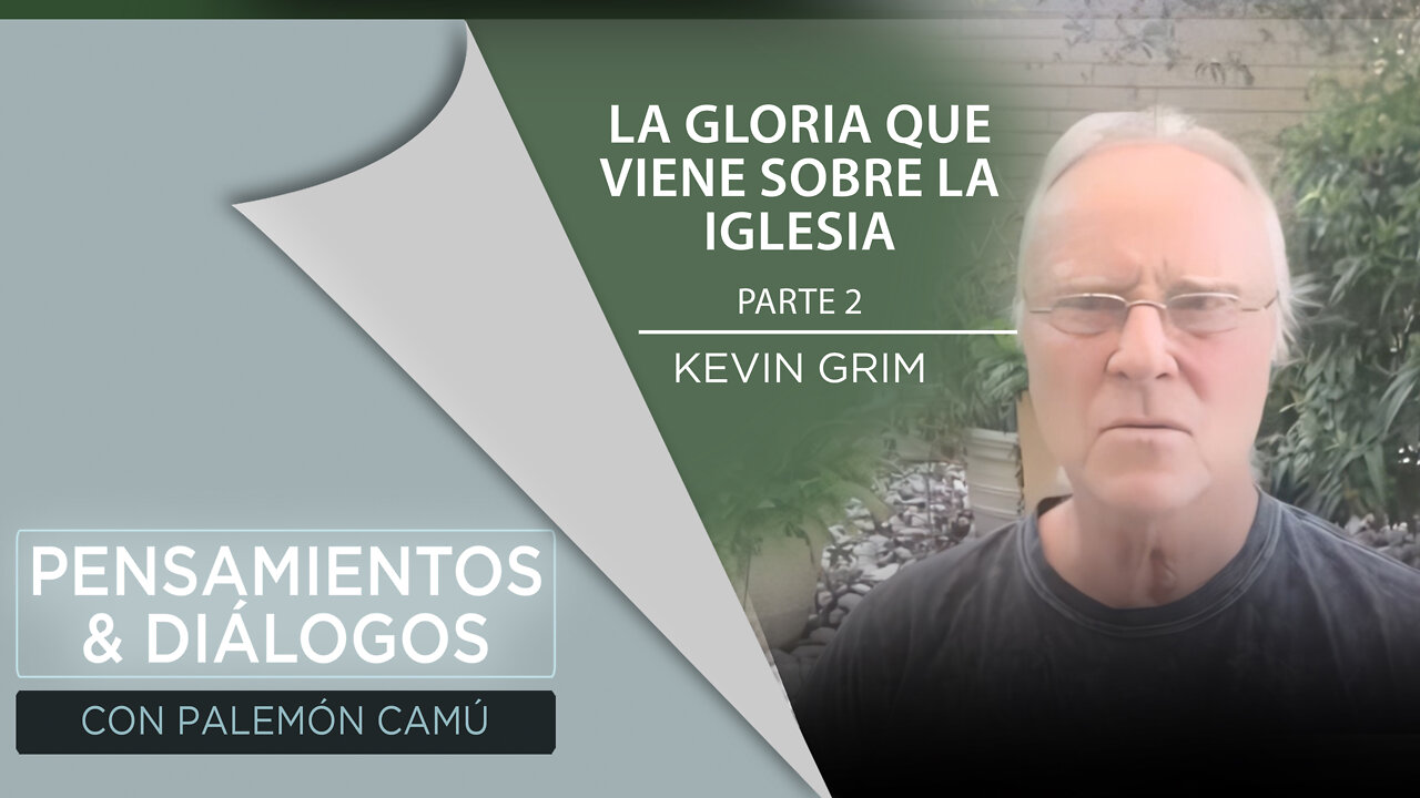 Kevin Grim - La gloria que viene sobre la Iglesia - Parte 2