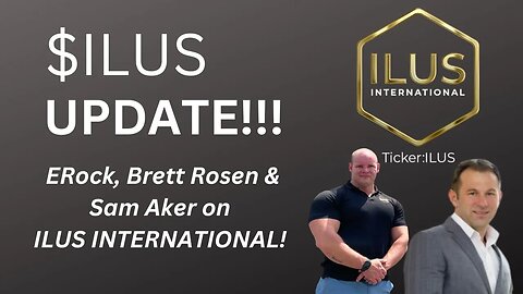 ILUS UPDATE | BRETT ROSEN | SAM AKER | EROCK | Acquisitions, Growth & Share Structure