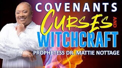 BREAKING EVIL COVENANTS, CURSES & WITCHCRAFT SPELLS | PROPHETESS MATTIE NOTTAGE