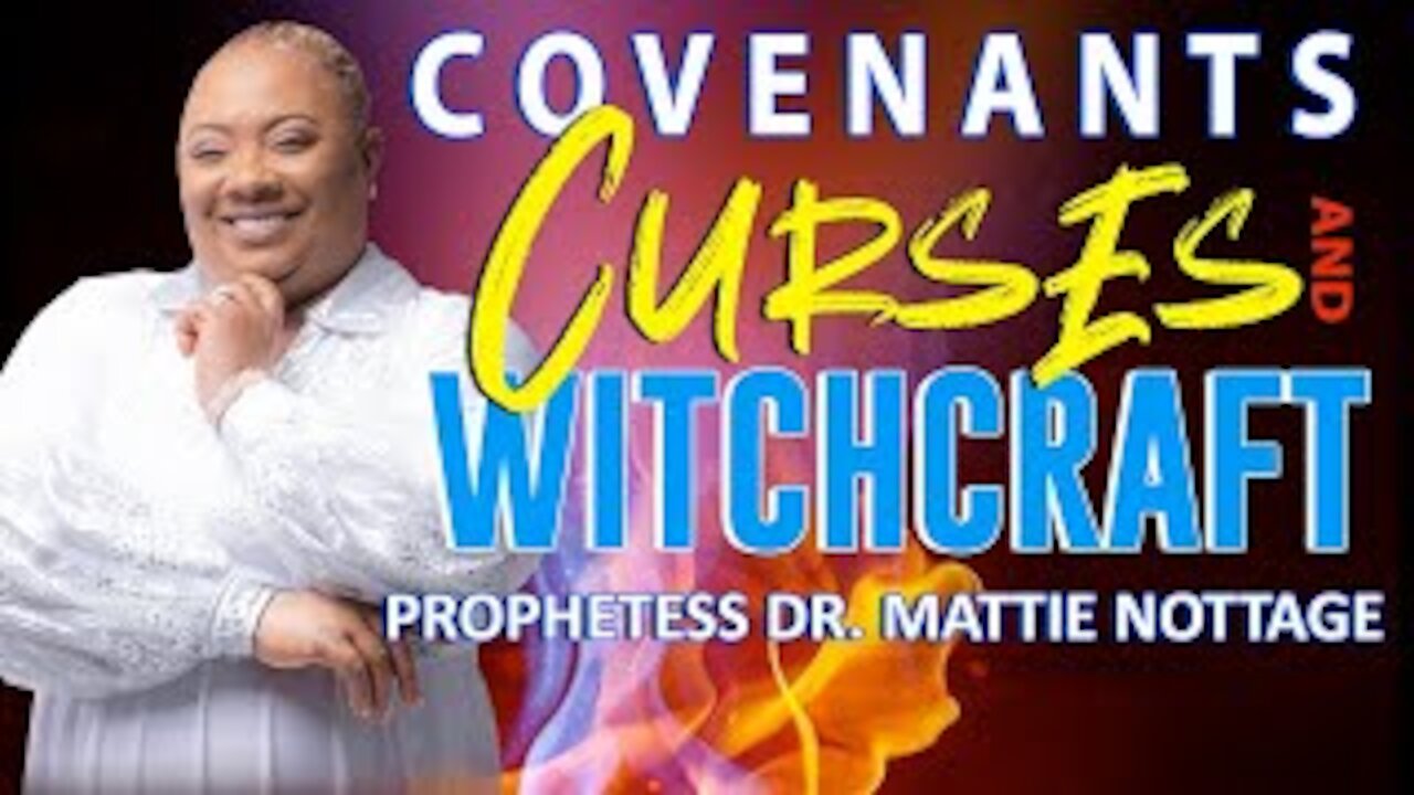 BREAKING EVIL COVENANTS, CURSES & WITCHCRAFT SPELLS | PROPHETESS MATTIE NOTTAGE