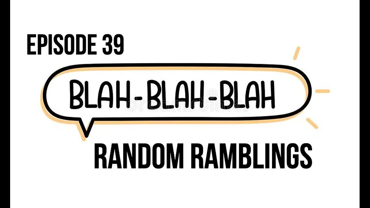 Episode 39 - Random Ramblings