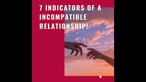 7 Indicators of a incompatible Relationship