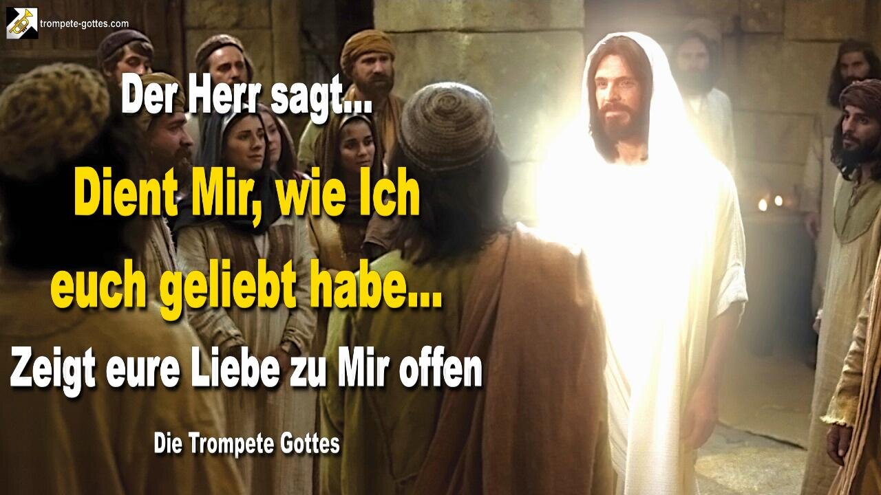 Dient Mir, wie Ich euch geliebt habe… Zeigt eure Liebe zu Mir offen 🎺 Der Trompetenruf Gottes