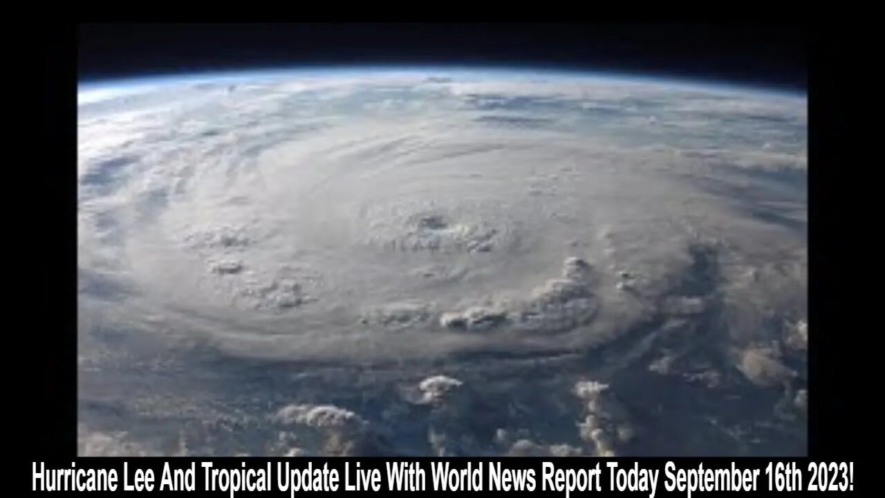 Hurricane Lee And Tropical Update Live With World News Report Today September 16th 2023!