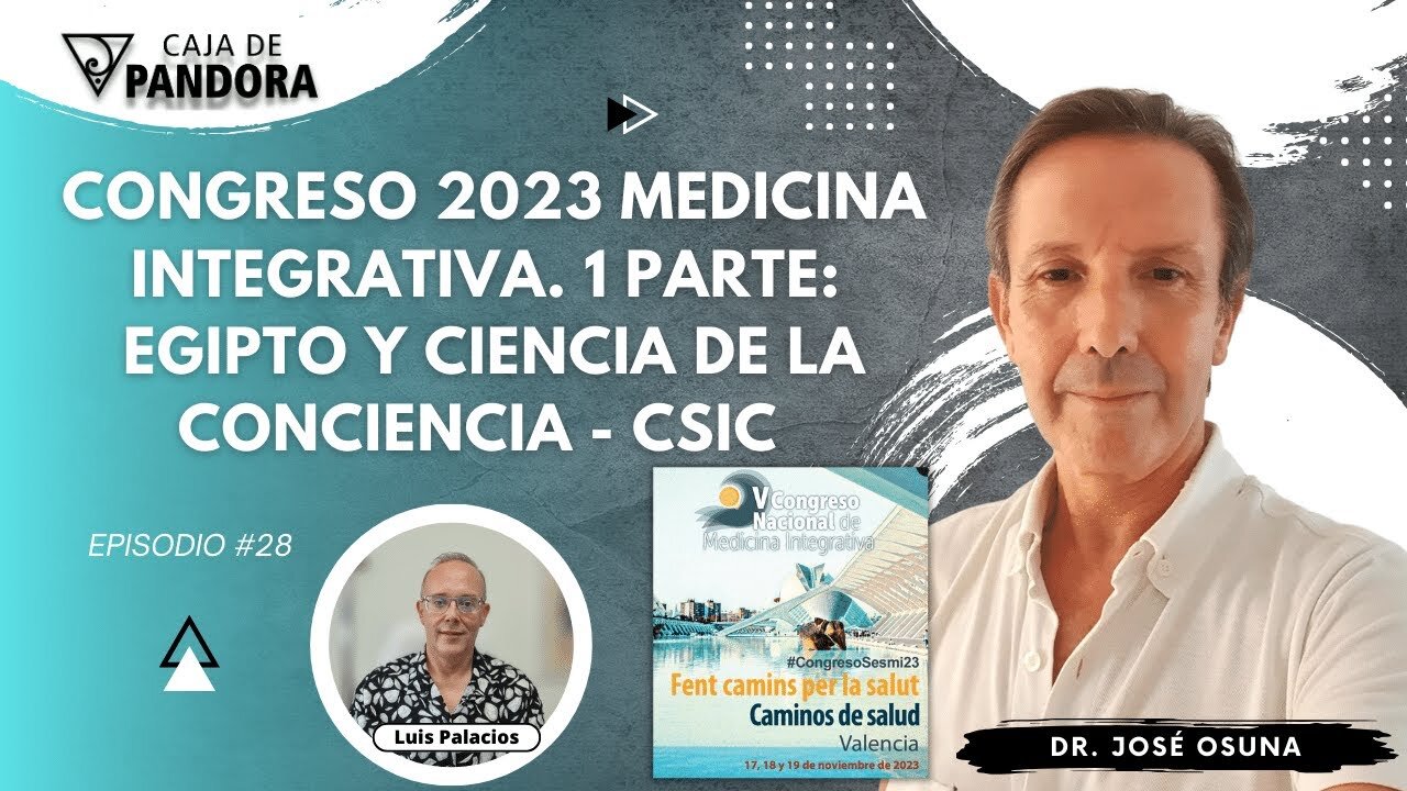 Congreso 2023 Medicina Integrativa. 1 Parte: Egipto y Ciencia de la Conciencia-CSIC. Dr. José Osuna