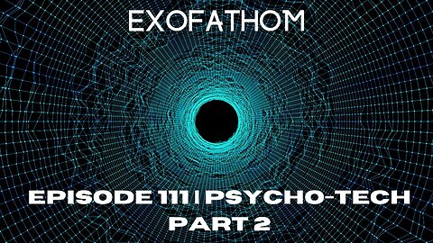 EXOFATHOM 111 | Psychotech pt 2