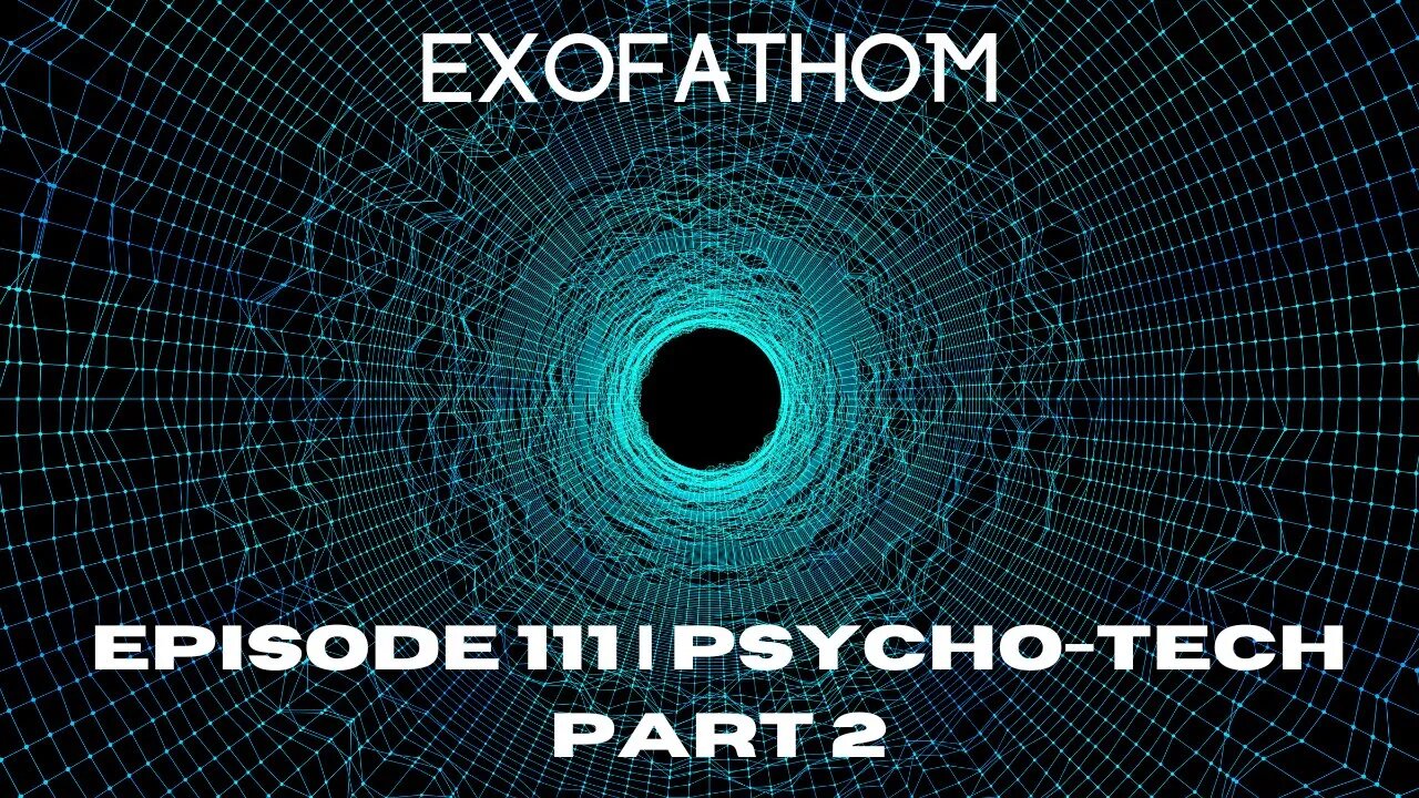 EXOFATHOM 111 | Psychotech pt 2