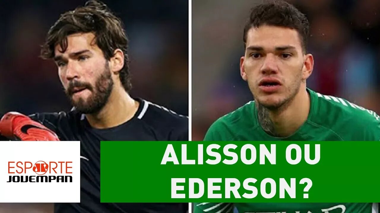 ALISSON ou EDERSON? Quem deve ser o TITULAR na COPA?