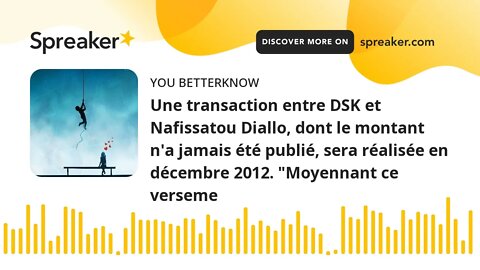 Une transaction entre DSK et Nafissatou Diallo, dont le montant n'a jamais été publié, sera réalisée