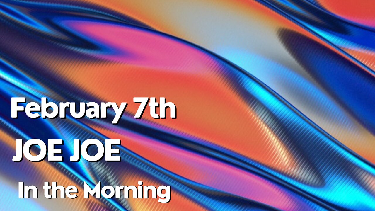 Joe Joe in the Morning February 7th
