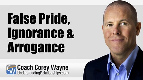 False Pride, Ignorance & Arrogance
