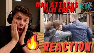 MAN ATTACKS RTE FILM CREW | IRISH MAN REACTION!!