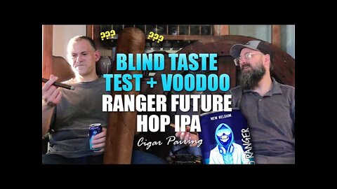 ??? Blind Taste Test + Voodoo Ranger Future Hop IPA | Cigar Pairing