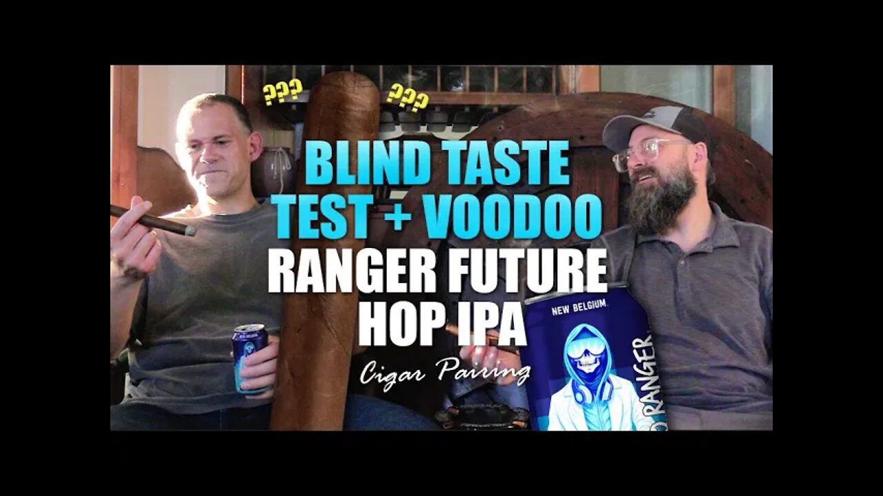 ??? Blind Taste Test + Voodoo Ranger Future Hop IPA | Cigar Pairing