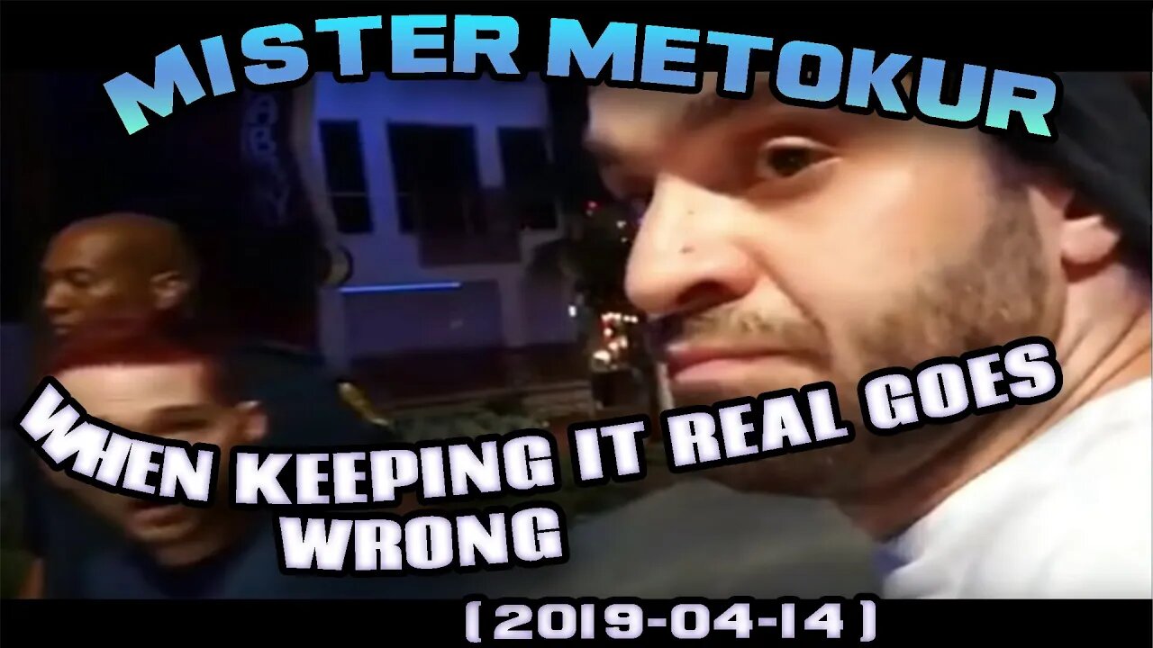 Mister Metokur - When Keeping It Real Goes Wrong Full Version w Chat and Timestamps [ 2019-04-14 ]