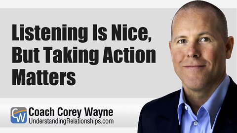 Listening Is Nice, But Taking Action Matters
