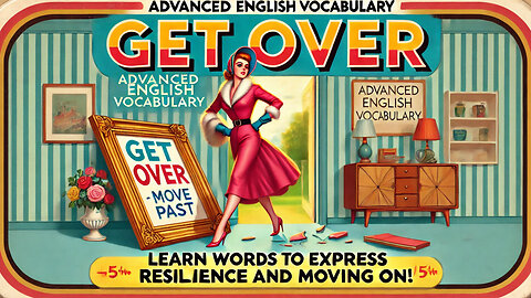 Vocabulary and Pronunciation "GET OVER IT" Advanced English