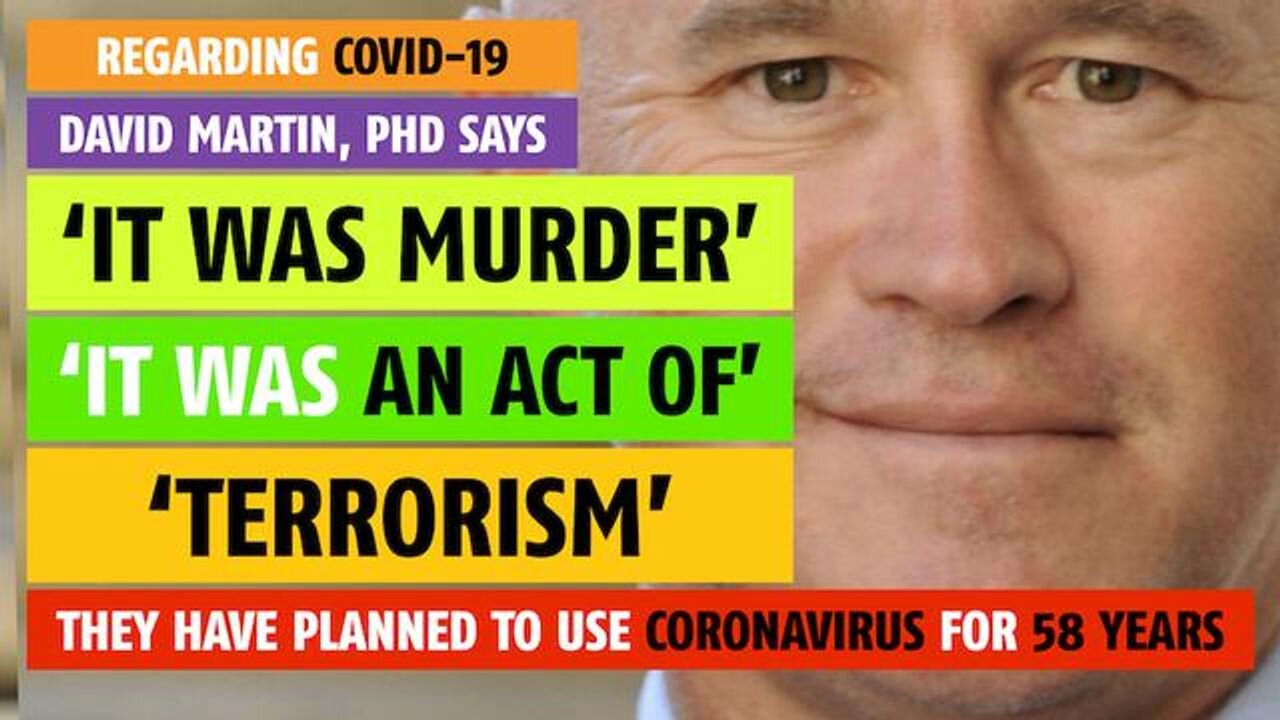 COVID-19 was murder, an act of terrorism, says David Martin, PhD