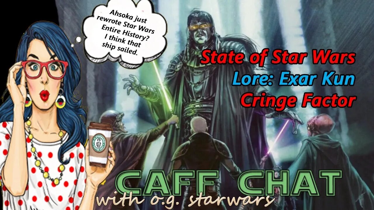 CAF CHAT || Lore! Let's Talk Exar Kun, Cringe Factor and the State of Star Wars