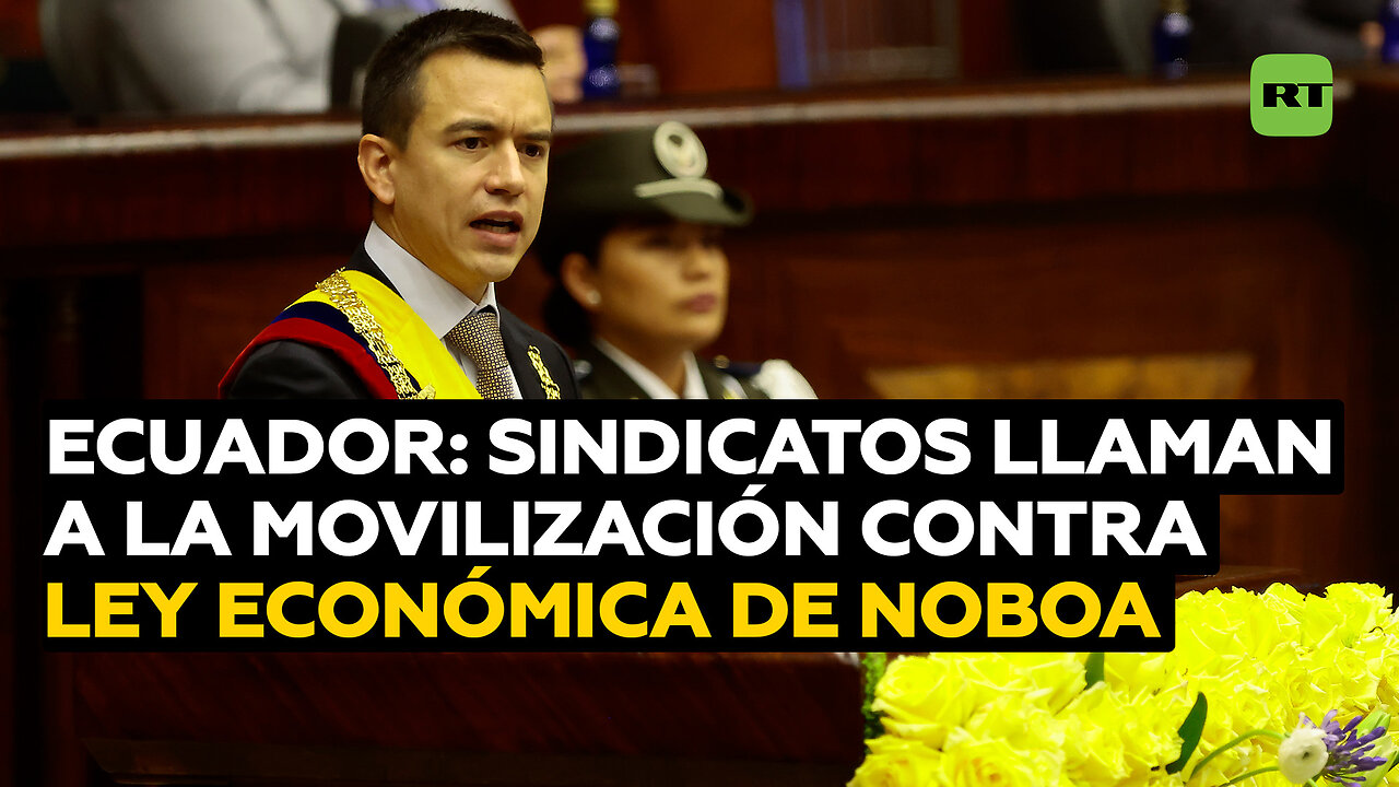 Sindicatos de Ecuador llaman a la movilización contra ley económica de Noboa