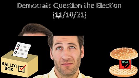 Democrats Question the Election | Liberals "Think" (11/10/21)