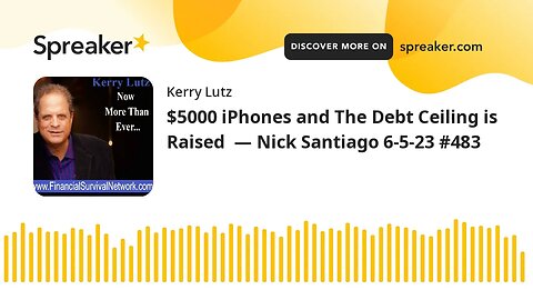 $5000 iPhones and The Debt Ceiling is Raised — Nick Santiago 6-5-23 #483