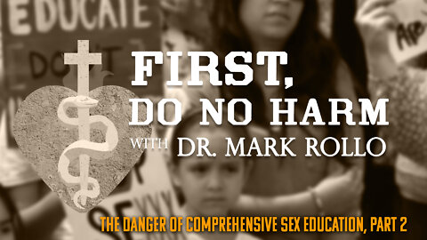 The Danger of Comprehensive Sex Education, Part 2 -- First, Do No Harm with Dr. Mark Rollo