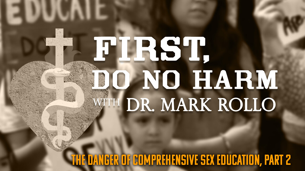 The Danger of Comprehensive Sex Education, Part 2 -- First, Do No Harm with Dr. Mark Rollo