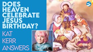 Kat Kerr: Does Heaven Celebrate Jesus’ Earthly Birthday? | Dec 22 2021