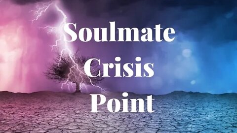 Soulmates Relationship Crisis Point - What it is and How to Deal With it