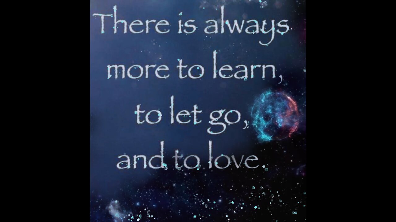 Learn, let go, love