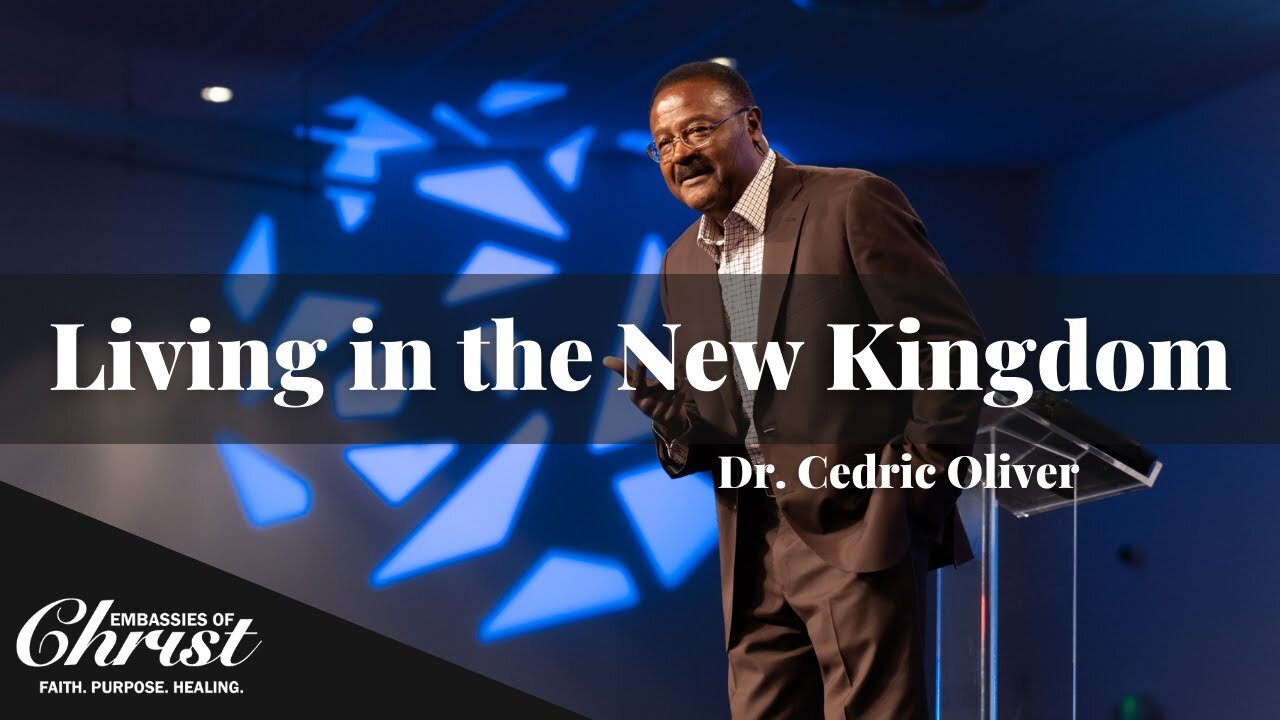 "Living In The New Kingdom" || Dr. Cedric Oliver || Embassies Of Christ Church