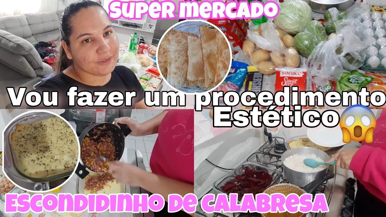 COMPRAS DE MERCADO🛒 || VOU FAZER UM PROCEDIMENTO ESTÉTICO😱 || FIZ ESCONDIDINHO DE CALABRESA