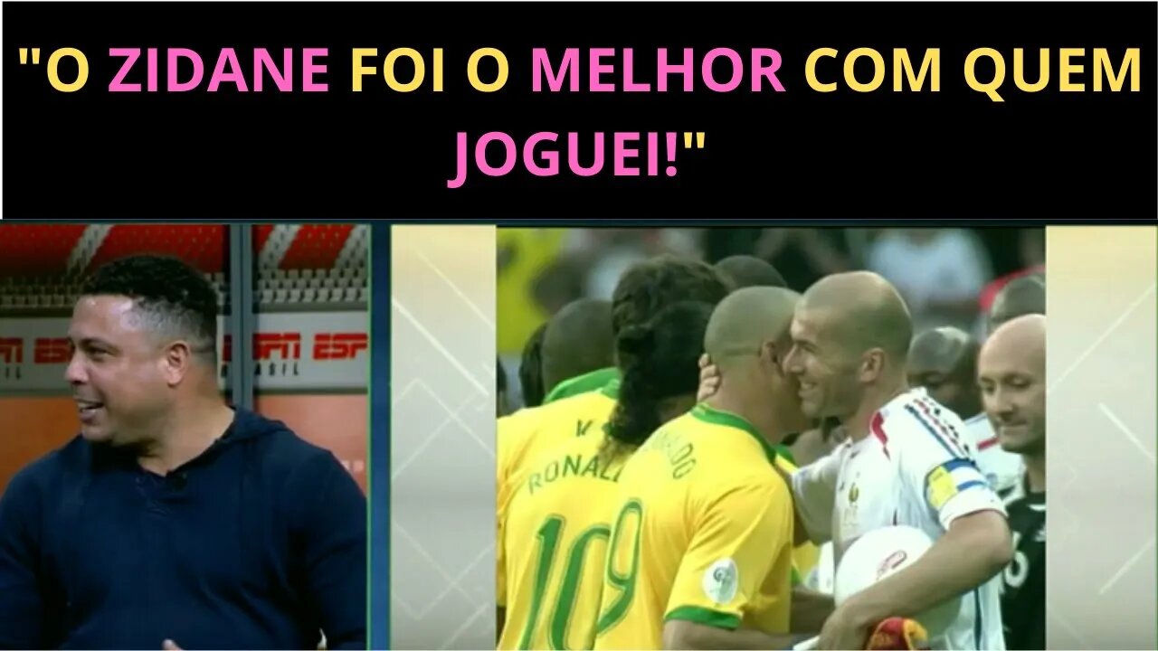 RONALDO FENÔMENO FALA SOBRE ZIDANE