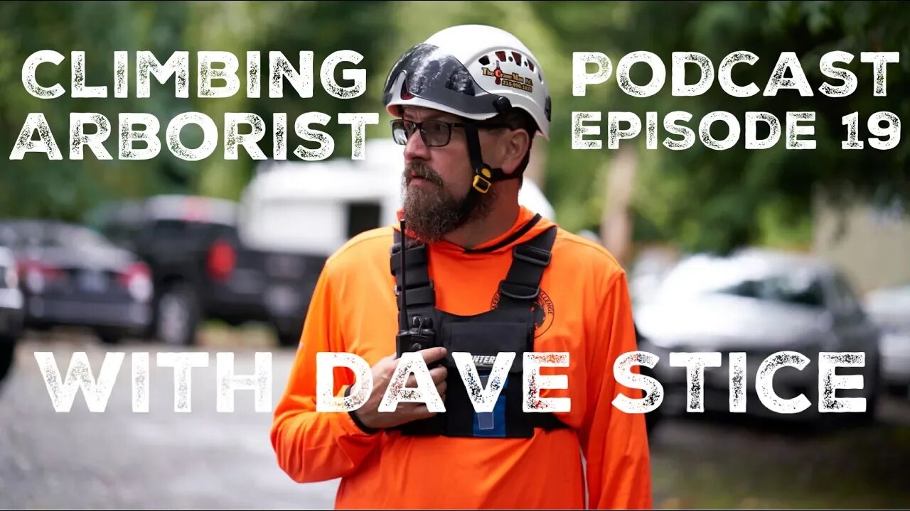 Climbing Arborist Podcast Ep 19 - with Dave Stice