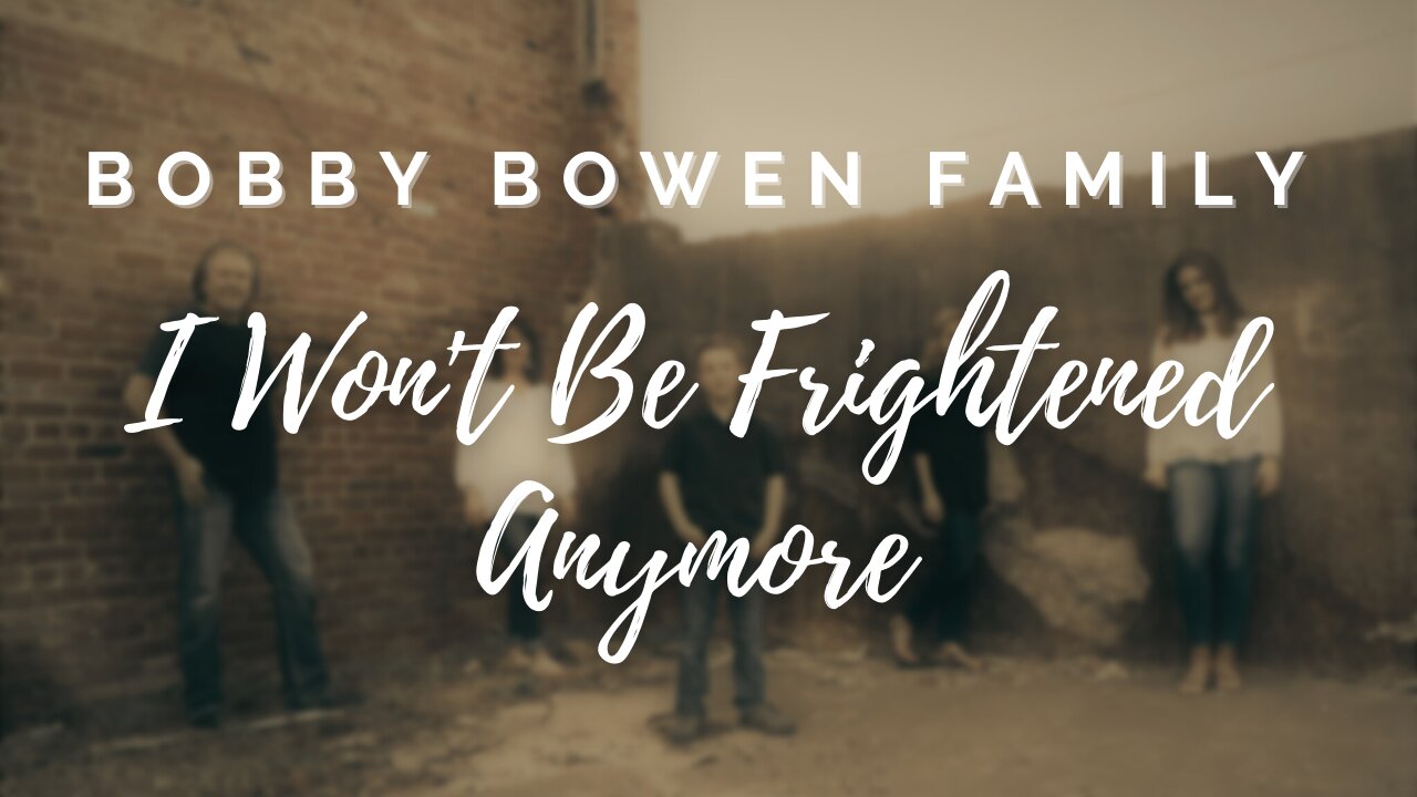 Bobby Bowen Family Band - I Won't Be Frightened Anymore (Official Music Video)