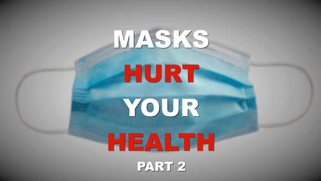 Face Masks Hurt Your Health: Part 2