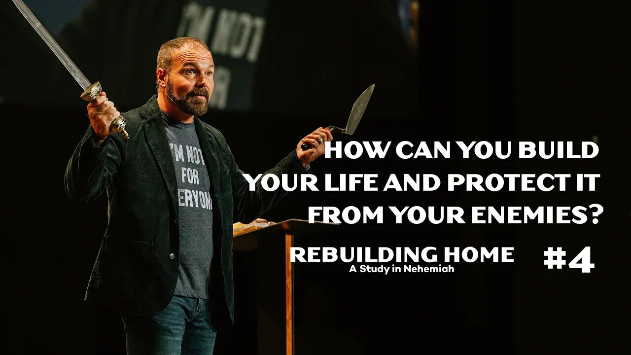 Nehemiah #4 - How Can You Build Your Life & Protect it From Your Enemies?