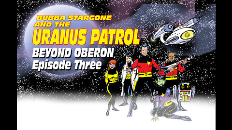 Bubba Stargone And The Uranus Patrol: Beyond Oberon Part 3