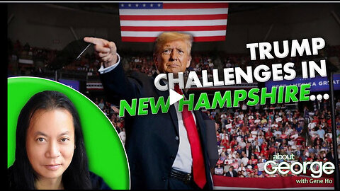 Trump Challenges in New Hampshire… | About GEORGE with Gene Ho Ep. 320